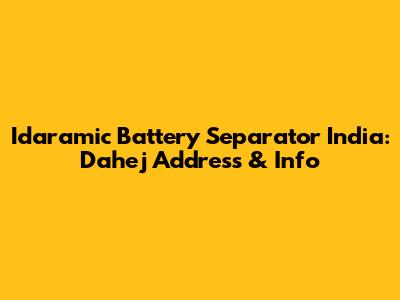 Idaramic Battery Separator India: Dahej Address & Info