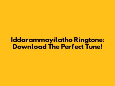 Iddarammayilatho Ringtone: Download The Perfect Tune!