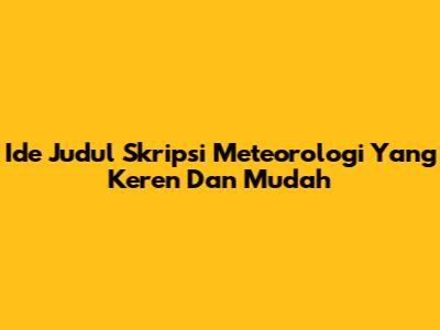 Ide Judul Skripsi Meteorologi Yang Keren Dan Mudah