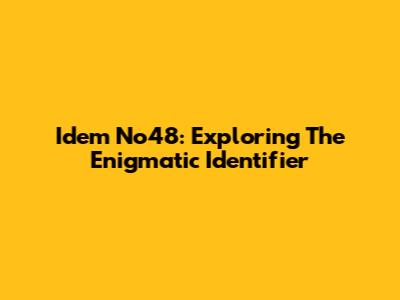 Idem No48: Exploring The Enigmatic Identifier