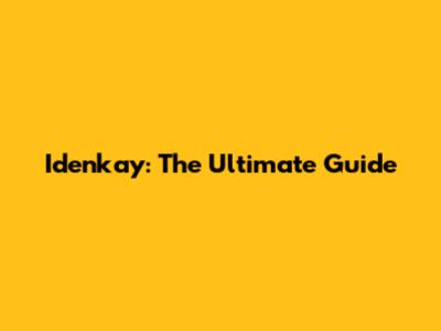 Idenkay: The Ultimate Guide