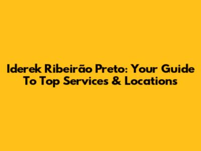 Iderek Ribeirão Preto: Your Guide To Top Services & Locations