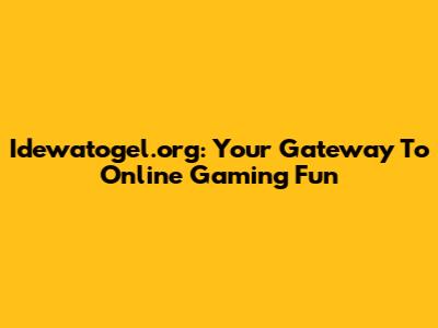 Idewatogel.org: Your Gateway To Online Gaming Fun