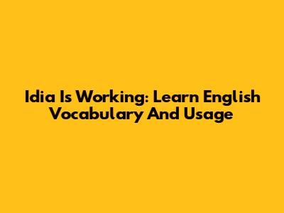 Idia Is Working: Learn English Vocabulary And Usage