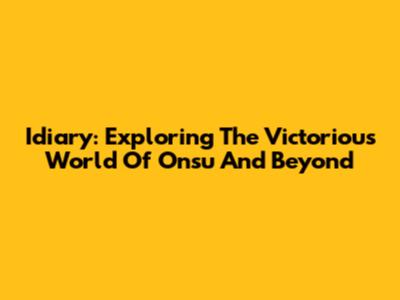 Idiary: Exploring The Victorious World Of Onsu And Beyond