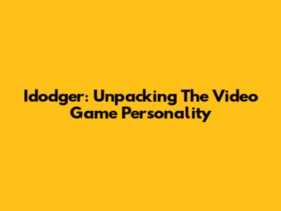 Idodger: Unpacking The Video Game Personality