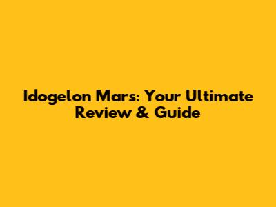 Idogelon Mars: Your Ultimate Review & Guide