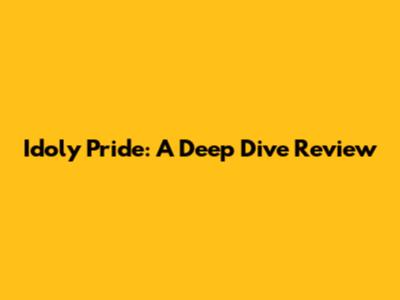 Idoly Pride: A Deep Dive Review