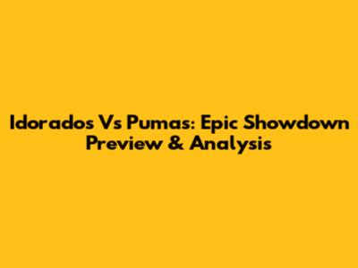 Idorados Vs Pumas: Epic Showdown Preview & Analysis