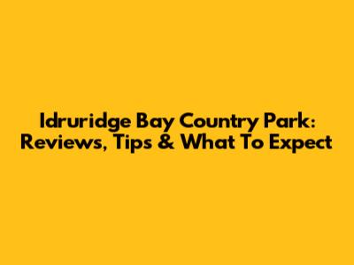 Idruridge Bay Country Park: Reviews, Tips & What To Expect
