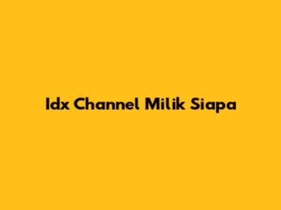 Idx Channel Milik Siapa
