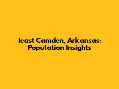 Ieast Camden, Arkansas: Population Insights