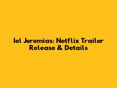 Iel Jeremias: Netflix Trailer Release & Details