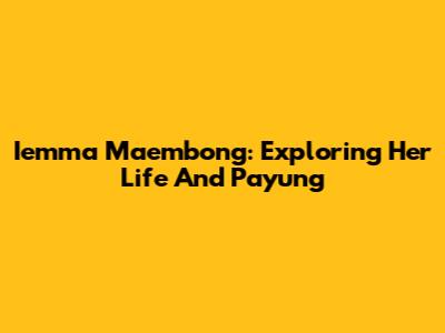 Iemma Maembong: Exploring Her Life And 'Payung' 