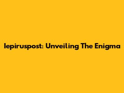 Iepiruspost: Unveiling The Enigma