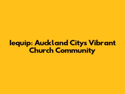 Iequip: Auckland City's Vibrant Church Community