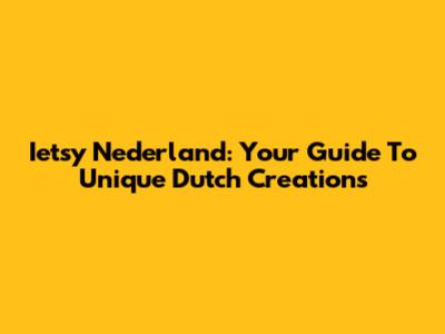Ietsy Nederland: Your Guide To Unique Dutch Creations