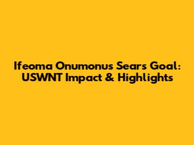 Ifeoma Onumonu's Sears Goal: USWNT Impact & Highlights