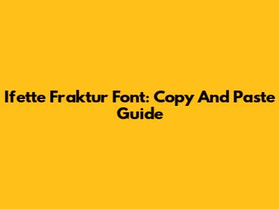 Ifette Fraktur Font: Copy And Paste Guide