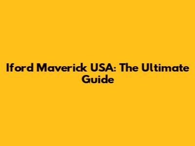 Iford Maverick USA: The Ultimate Guide