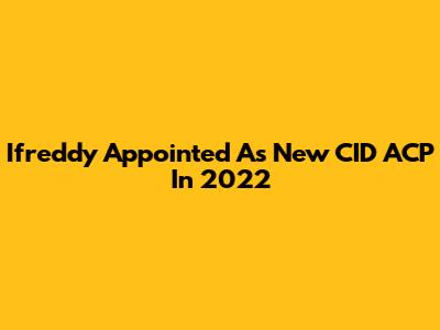 Ifreddy Appointed As New CID ACP In 2022