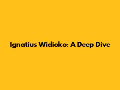 Ignatius Widioko: A Deep Dive