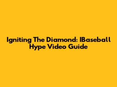 Igniting The Diamond: IBaseball Hype Video Guide