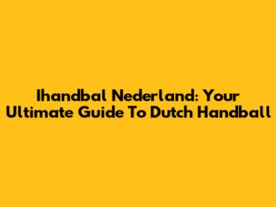 Ihandbal Nederland: Your Ultimate Guide To Dutch Handball