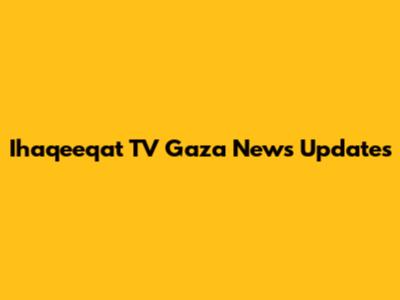 Ihaqeeqat TV Gaza News Updates