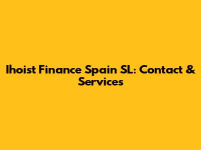 Ihoist Finance Spain SL: Contact & Services