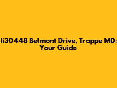 Ii30448 Belmont Drive, Trappe MD: Your Guide