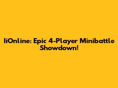IiOnline: Epic 4-Player Minibattle Showdown!