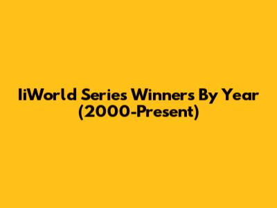 IiWorld Series Winners By Year (2000-Present)