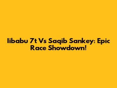 Iibabu 7t Vs Saqib Sankey: Epic Race Showdown!