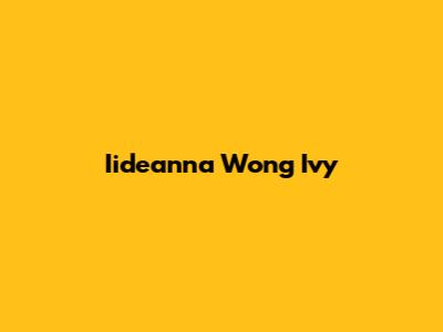 Iideanna Wong Ivy