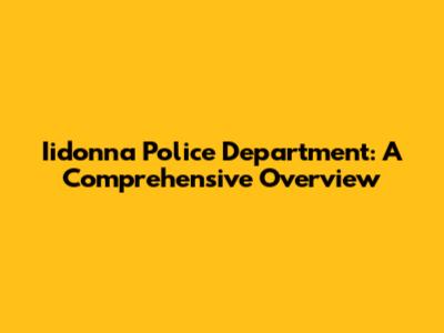 Iidonna Police Department: A Comprehensive Overview