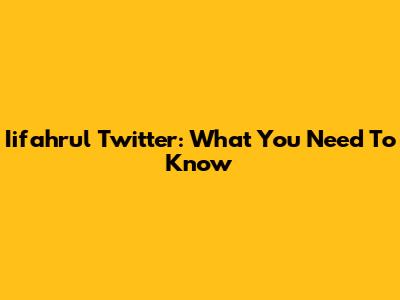 Iifahrul Twitter: What You Need To Know
