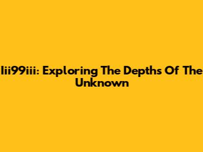 Iii99iii: Exploring The Depths Of The Unknown