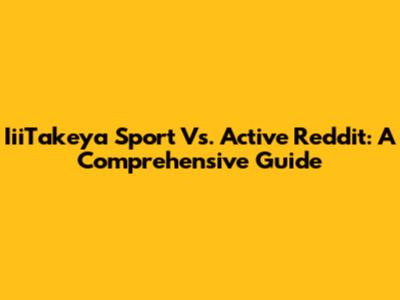 IiiTakeya Sport Vs. Active Reddit: A Comprehensive Guide