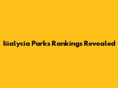 Iiialycia Parks Rankings Revealed