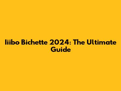 Iiibo Bichette 2024: The Ultimate Guide