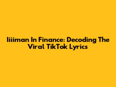 Iiiiman In Finance: Decoding The Viral TikTok Lyrics