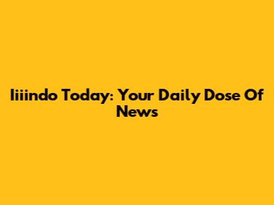 Iiiindo Today: Your Daily Dose Of News