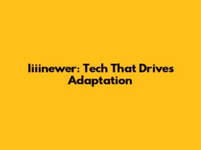 Iiiinewer: Tech That Drives Adaptation