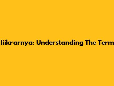 Iiikrarnya: Understanding The Term