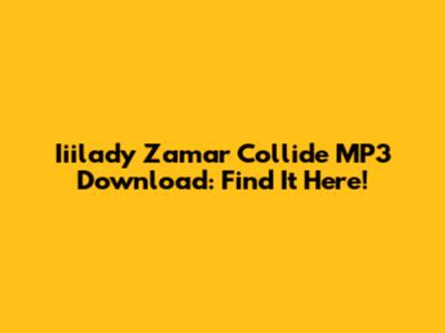 Iiilady Zamar Collide MP3 Download: Find It Here!