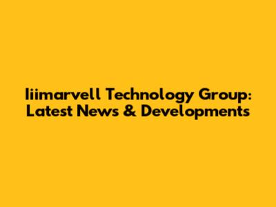 Iiimarvell Technology Group: Latest News & Developments