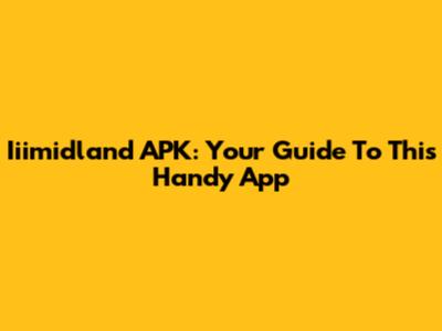 Iiimidland APK: Your Guide To This Handy App