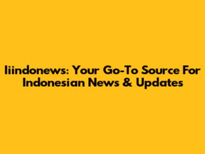 Iiindonews: Your Go-To Source For Indonesian News & Updates