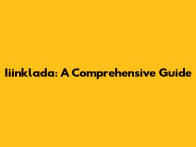 Iiinklada: A Comprehensive Guide